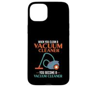 When You Clean A Vacuum Cleaner, You Become A Vacuum Case for iPhone 15 Plus