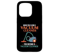 When You Clean A Vacuum Cleaner, You Become A Vacuum Case for iPhone 15 Pro