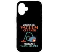 When You Clean A Vacuum Cleaner, You Become A Vacuum Case for iPhone 16