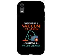 When You Clean A Vacuum Cleaner, You Become A Vacuum Case for iPhone XR
