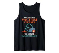 When You Clean A Vacuum Cleaner, You Become A Vacuum Tank Top