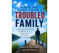 When You Come From a Troubled Family: Understanding and Overcoming the 20 Most Common Challenges from a Tough Childhood (Compassionate Guides for Life’s Hardest Journeys)