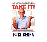 [ When You Come to a Fork in the Road, Take It!: Inspiration and Wisdom from One of Baseball's Greatest Heros Berra, Yogi ( Author ) ] { Paperback } 2002