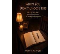 When You Didn’t Choose This: The Journal: A Guided Reflection Journal