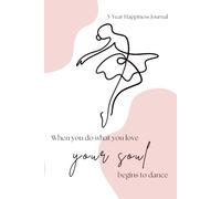 When You Do What You Love, Your Soul Begins to Dance: Your 5-Year Journal for Mindfulness, Gratitude and Personal Growth