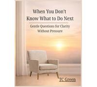 When You Don’t Know What to Do Next: Gentle Questions fro Clarity Without Pressure