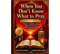 When You Don’t Know What to Pray- Large Print Edition: Prayers, KJV Scriptures, and Plain Answers for Every Season of Life- Large Print Edition