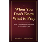 When You Don’t Know What to Pray: Prayers, KJV Scriptures, and Plain Answers for Every Season of Life