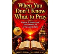 When You Don’t Know What to Pray: Prayers, KJV Scriptures, and Plain Answers for Every Season of Life, Bible study, pastors, devotional
