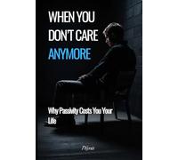 When You Don't Care Anymore: Why Passivity Costs You Your Life