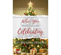 When You Don't Feel Like Celebrating: A 31-Day Advent Devotional