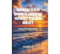 WHEN YOU DON'T KNOW WHAT TO DO NEXT: Trust The Next Step: 6 (Hope & Healing Series)