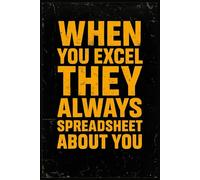 When You Excel They Always Spreadsheet About You: Funny Office Lined Notebook for Coworkers, Bosses, and Excel Lovers - Perfect Gag Gift for Accountants, Analysts, and Tech Teams