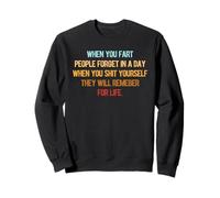 When You Fart People Forget Funny Wisdom Quote Sweatshirt