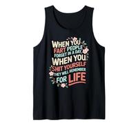 When You Fart People Forget Funny Wisdom Quote Tank Top
