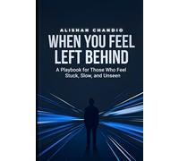 When You Feel Left Behind: A Playbook for Those Who Feel Stuck, Slow, and Unseen