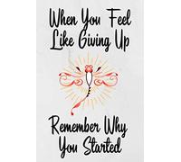 When You Feel Like Giving Up Remember Why You Started: Inspirational Gratitude Journal Daily Diary Mindfulness Self Reflection Appreciation Gift for Women DRAGONFLY