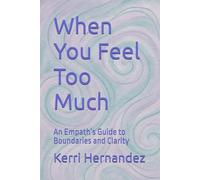 When You Feel Too Much: An Empath’s Guide to Boundaries and Clarity