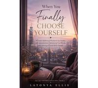When You Finally Choose Yourself: A Guided Reflection Workbook for Healing Self-Abandonment, Reclaiming Your Worth, and Learning to Stand With Yourself: 1 (The Self-Return Collection)
