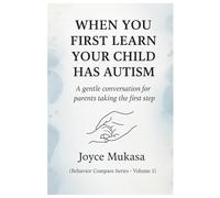 When You First Learn Your Child Has Autism: A Gentle Conversation for Parents Taking the First Step (The Behavior Compass Series Vol.1)