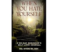 When You Hate Yourself: A 30-Day Beginner's Self-Love Journal