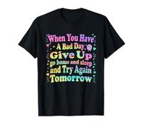 When You Have a Bad Day Try Again Tomorrow Motivation Quote T-Shirt