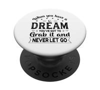 When You Have A Dream You've Got To Grab It And Never Let Go PopSockets Adhesive PopGrip