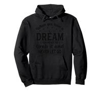 When You Have A Dream You've Got To Grab It And Never Let Go Pullover Hoodie