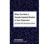 When You Have a Visually Impaired Student in Your Classroom: A Guide for Paraeducators