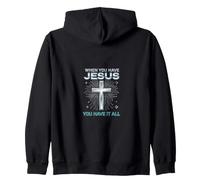When You Have Jesus You Have It All Cross Zip Hoodie