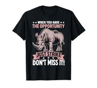 When You Have The Opportunity Just Strike Don't Miss It T-Shirt