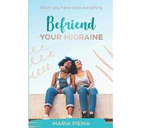 When you have tried everything - Befriend your migraine: A book about migraine and about life