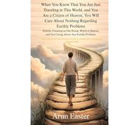 When You Know That You Are Just Traveling in This World, and You Are a Citizen of Heaven, You Will Care About Nothing Regarding Earthly Problems