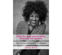 When You Look Into the Mirror: Propelling Self-Approval Daily Devotional & Journal For Women