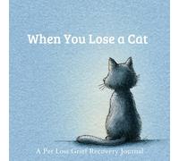 When You Lose a Cat: A Pet Loss Grief Recovery Journal | Mourning the Passing of a Cat Workbook