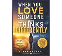 When You Love Someone Who Thinks Differently: Why Core Value Mismatch Quietly Destroys Relationships: How to Escape Emotional Drain, Gaslighting, and ... (The Calm No Method Series By Aoryn Thorval)