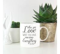 When You Love What You Have You Have Everything You Need Black Text Mug
