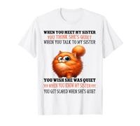 When You Meet My Sister You Think She's Quiet Cute Cat Sayin T-Shirt
