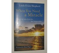 When You Need a Miracle: How To Ask God For The Impossible