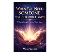 WHEN YOU NEED SOMEONE TO HOLD YOUR HANDS: 30 Days of Strength, Prayer, and Divine Support