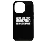 WHEN YOU PRAY AMAZING THINGS HAPPEN Case for iPhone 13 Pro