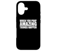 WHEN YOU PRAY AMAZING THINGS HAPPEN Case for iPhone 17