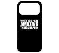 WHEN YOU PRAY AMAZING THINGS HAPPEN Case for iPhone 17 Pro Max