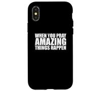 WHEN YOU PRAY AMAZING THINGS HAPPEN Case for iPhone X/XS