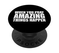 WHEN YOU PRAY AMAZING THINGS HAPPEN PopSockets Adhesive PopGrip