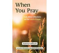 When You Pray: Daily Bible reflections on the Lord's Prayer