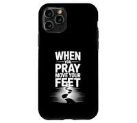 When You Pray Move Your Feet Motivational Saying Case for iPhone 11 Pro