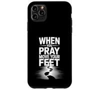 When You Pray Move Your Feet Motivational Saying Case for iPhone 11 Pro Max