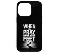 When You Pray Move Your Feet Motivational Saying Case for iPhone 13 Pro
