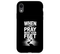 When You Pray Move Your Feet Motivational Saying Case for iPhone XR